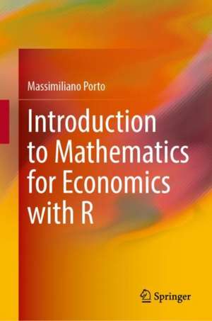 Introduction to Mathematics for Economics with R de Massimiliano Porto