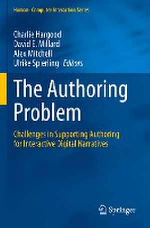 The Authoring Problem: Challenges in Supporting Authoring for Interactive Digital Narratives de Charlie Hargood