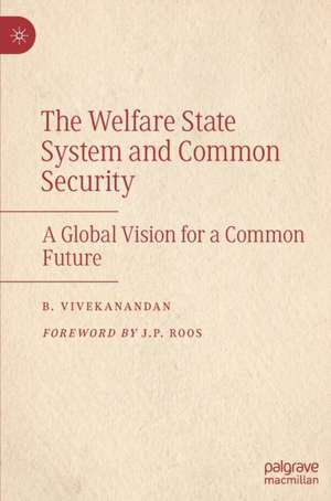 The Welfare State System and Common Security: A Global Vision for a Common Future de B. Vivekanandan