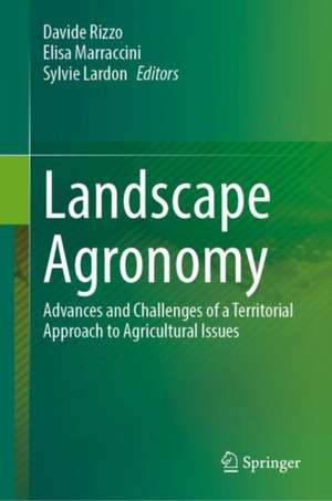 Landscape Agronomy: Advances and Challenges of a Territorial Approach to Agricultural Issues de Davide Rizzo