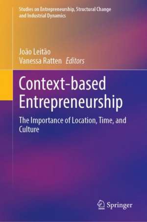 Context-based Entrepreneurship: The Importance of Location, Time, and Culture de João Leitão