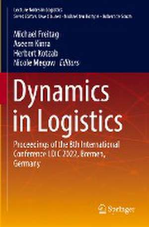 Dynamics in Logistics: Proceedings of the 8th International Conference LDIC 2022, Bremen, Germany de Michael Freitag