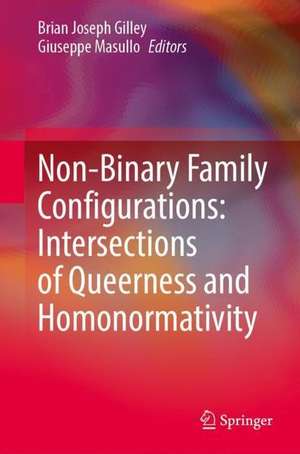 Non-Binary Family Configurations: Intersections of Queerness and Homonormativity de Brian Joseph Gilley