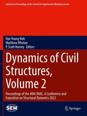 Dynamics of Civil Structures, Volume 2: Proceedings of the 40th IMAC, A Conference and Exposition on Structural Dynamics 2022 de Hae Young Noh