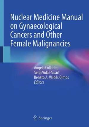 Nuclear Medicine Manual on Gynaecological Cancers and Other Female Malignancies de Angela Collarino