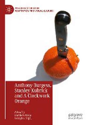 Anthony Burgess, Stanley Kubrick and A Clockwork Orange de Matthew Melia