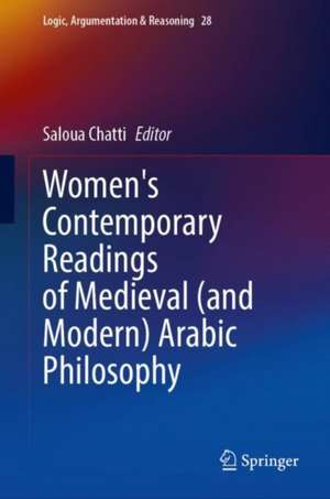 Women's Contemporary Readings of Medieval (and Modern) Arabic Philosophy de Saloua Chatti