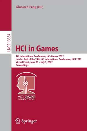 HCI in Games: 4th International Conference, HCI-Games 2022, Held as Part of the 24th HCI International Conference, HCII 2022, Virtual Event, June 26–July 1, 2022, Proceedings de Xiaowen Fang