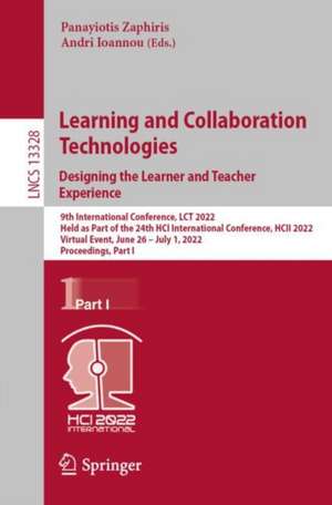 Learning and Collaboration Technologies. Designing the Learner and Teacher Experience: 9th International Conference, LCT 2022, Held as Part of the 24th HCI International Conference, HCII 2022, Virtual Event, June 26 – July 1, 2022, Proceedings, Part I de Panayiotis Zaphiris