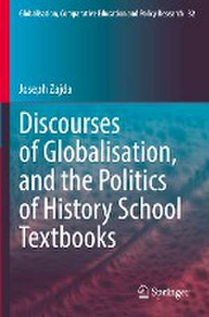 Discourses of Globalisation, and the Politics of History School Textbooks de Joseph Zajda