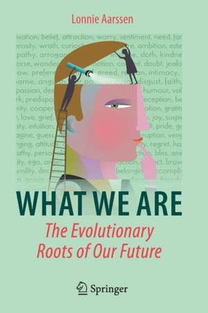 What We Are: The Evolutionary Roots of Our Future de Lonnie Aarssen