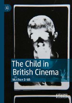 The Child in British Cinema de Matthew Smith