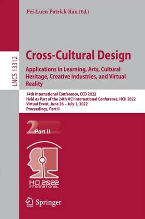 Cross-Cultural Design. Applications in Learning, Arts, Cultural Heritage, Creative Industries, and Virtual Reality: 14th International Conference, CCD 2022, Held as Part of the 24th HCI International Conference, HCII 2022, Virtual Event, June 26 – July 1, 2022, Proceedings, Part II de Pei-Luen Patrick Rau