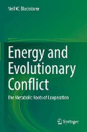 Energy and Evolutionary Conflict: The Metabolic Roots of Cooperation de Neil W. Blackstone