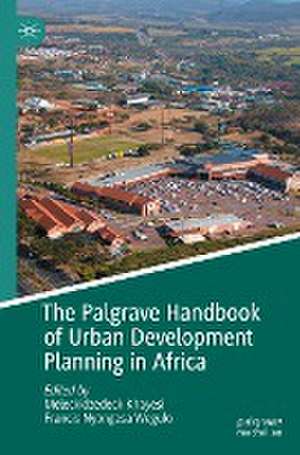 The Palgrave Handbook of Urban Development Planning in Africa de Meleckidzedeck Khayesi