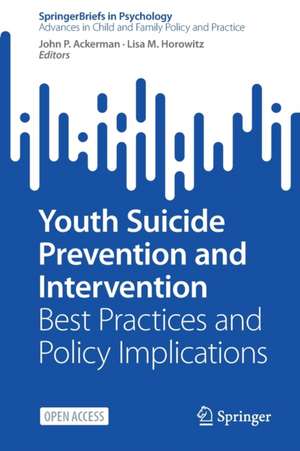 Youth Suicide Prevention and Intervention: Best Practices and Policy Implications de John P. Ackerman