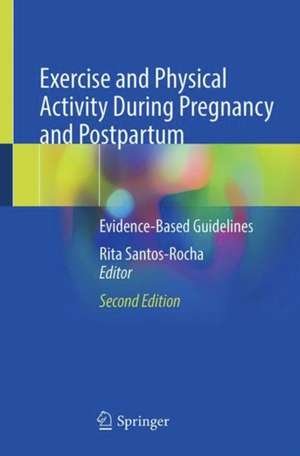 Exercise and Physical Activity During Pregnancy and Postpartum: Evidence-Based Guidelines de Rita Santos-Rocha