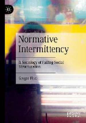 Normative Intermittency: A Sociology of Failing Social Structuration de Gregor Fitzi