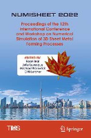 NUMISHEET 2022: Proceedings of the 12th International Conference and Workshop on Numerical Simulation of 3D Sheet Metal Forming Processes de Kaan Inal