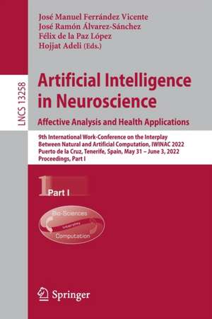 Artificial Intelligence in Neuroscience: Affective Analysis and Health Applications: 9th International Work-Conference on the Interplay Between Natural and Artificial Computation, IWINAC 2022, Puerto de la Cruz, Tenerife, Spain, May 31 – June 3, 2022, Proceedings, Part I de José Manuel Ferrández Vicente