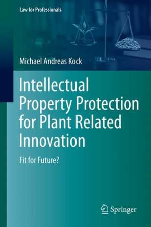 Intellectual Property Protection for Plant Related Innovation: Fit for Future? de Michael Andreas Kock