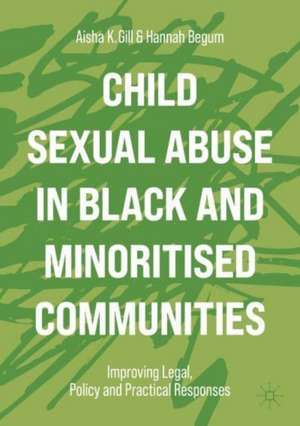 Child Sexual Abuse in Black and Minoritised Communities: Improving Legal, Policy and Practical Responses de Aisha K. Gill