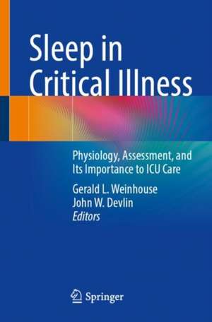 Sleep in Critical Illness: Physiology, Assessment, and Its Importance to ICU Care de Gerald L. Weinhouse