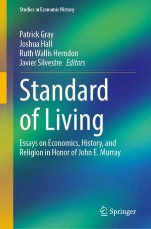 Standard of Living: Essays on Economics, History, and Religion in Honor of John E. Murray de Patrick Gray