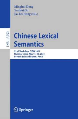 Chinese Lexical Semantics: 22nd Workshop, CLSW 2021, Nanjing, China, May 15–16, 2021, Revised Selected Papers, Part II de Minghui Dong