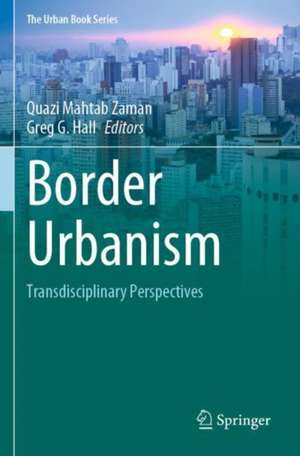 Border Urbanism: Transdisciplinary Perspectives de Quazi Mahtab Zaman