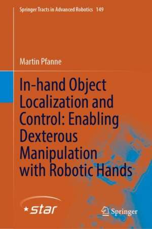 In-Hand Object Localization and Control: Enabling Dexterous Manipulation with Robotic Hands de Martin Pfanne