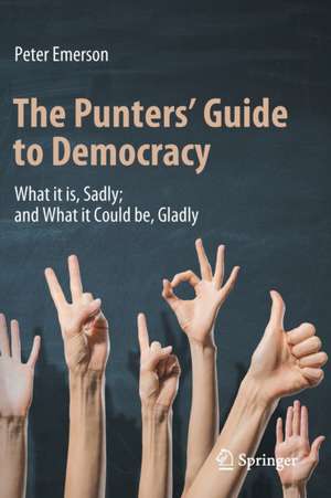 The Punters' Guide to Democracy: What it is, Sadly; and What it Could be, Gladly de Peter Emerson