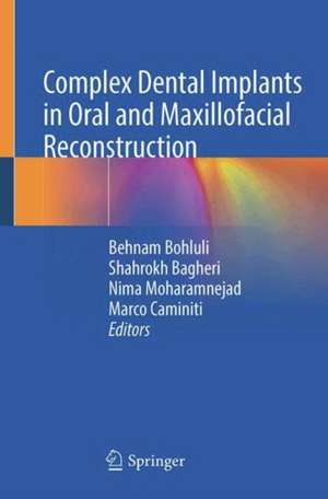 Complex Dental Implants in Oral and Maxillofacial Reconstruction de Behnam Bohluli