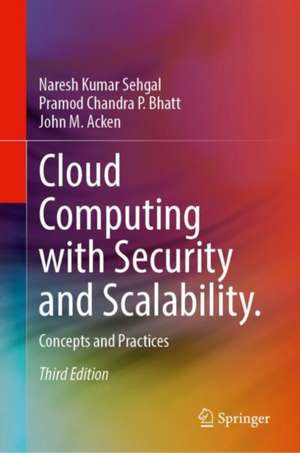 Cloud Computing with Security and Scalability.: Concepts and Practices de Naresh Kumar Sehgal