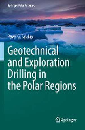 Geotechnical and Exploration Drilling in the Polar Regions de Pavel G. Talalay