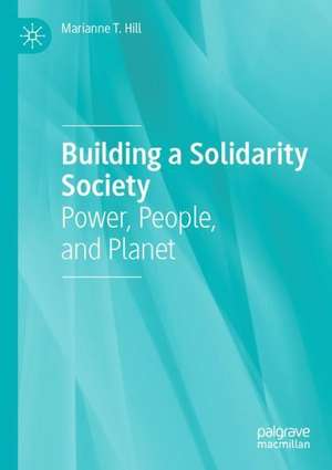 Building a Solidarity Society: Power, People, and Planet de Marianne T. Hill