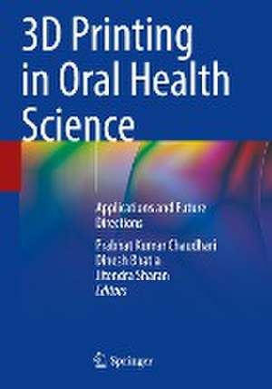 3D Printing in Oral Health Science: Applications and Future Directions de Prabhat Kumar Chaudhari