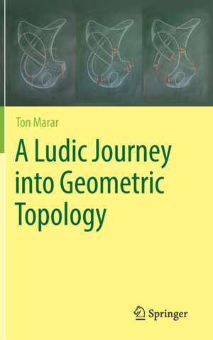 A Ludic Journey into Geometric Topology de Ton Marar