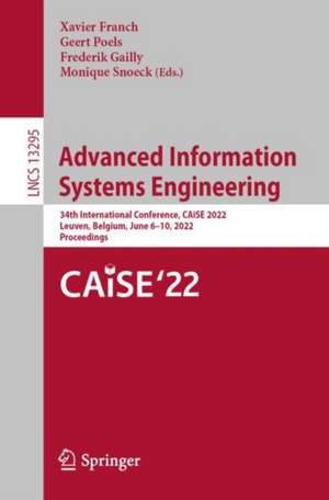 Advanced Information Systems Engineering: 34th International Conference, CAiSE 2022, Leuven, Belgium, June 6–10, 2022, Proceedings de Xavier Franch