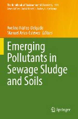 Emerging Pollutants in Sewage Sludge and Soils de Avelino Núñez-Delgado