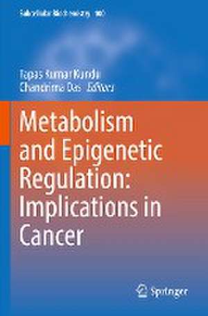 Metabolism and Epigenetic Regulation: Implications in Cancer de Tapas Kumar Kundu