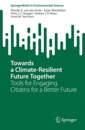 Towards a Climate-Resilient Future Together: Tools for Engaging Citizens for a Better Future de Mandy A. van den Ende