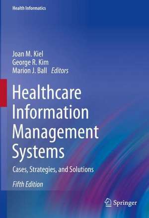 Healthcare Information Management Systems: Cases, Strategies, and Solutions de Joan M. Kiel