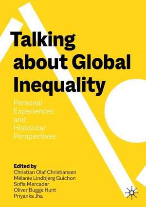 Talking About Global Inequality: Personal Experiences and Historical Perspectives de Christian Olaf Christiansen