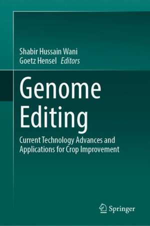 Genome Editing: Current Technology Advances and Applications for Crop Improvement de Shabir Hussain Wani