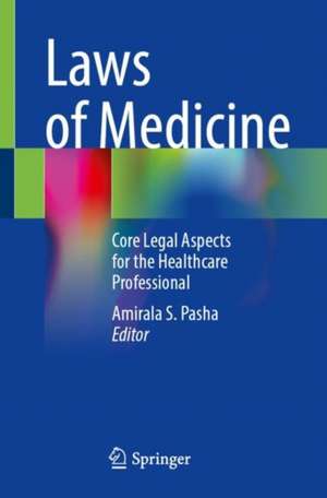 Laws of Medicine: Core Legal Aspects for the Healthcare Professional de Amirala S. Pasha