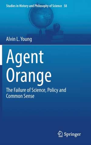 Agent Orange: The Failure of Science, Policy and Common Sense de Alvin L. Young