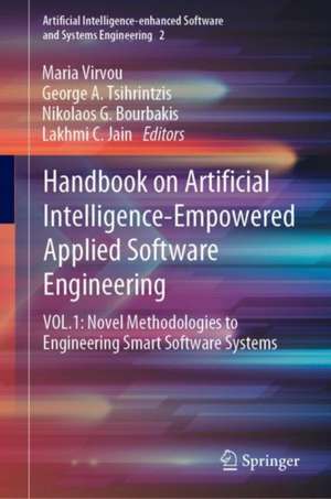 Handbook on Artificial Intelligence-Empowered Applied Software Engineering: VOL.1: Novel Methodologies to Engineering Smart Software Systems de Maria Virvou