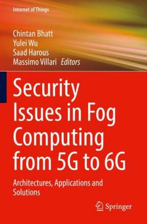 Security Issues in Fog Computing from 5G to 6G: Architectures, Applications and Solutions de Chintan Bhatt