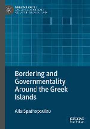 Bordering and Governmentality Around the Greek Islands de Aila Spathopoulou